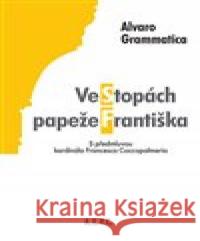 Ve stopách papeže Františka Alvaro Grammatica 9788027081387