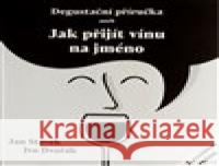 Degustační příručka aneb jak přijít vínu na jméno Jan Stávek 9788027086399 Jan Stávek