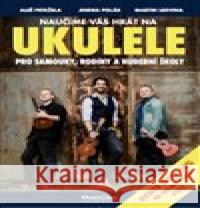 Naučíme vás hrát na ukulele Jindra Polák 9788027087655