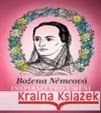 Božena Němcová inspirací pro umění (1842-2020) Jiří Uhlíř 9788027099061