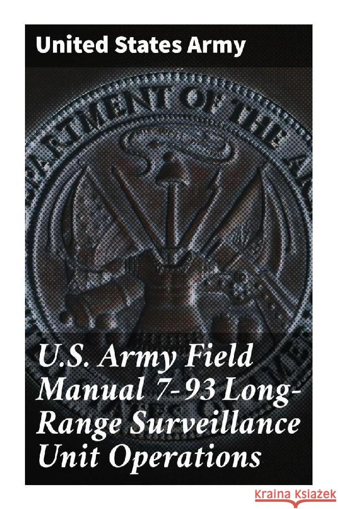 U.S. Army Field Manual 7-93 Long-Range Surveillance Unit Operations Army, United States 9788027229574