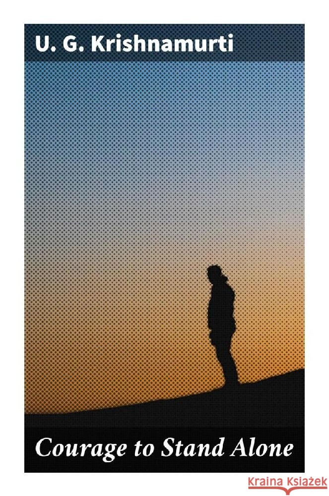 Courage to Stand Alone Krishnamurti, U. G. 9788027246571