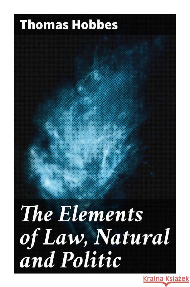 The Elements of Law, Natural and Politic Hobbes, Thomas 9788027249343