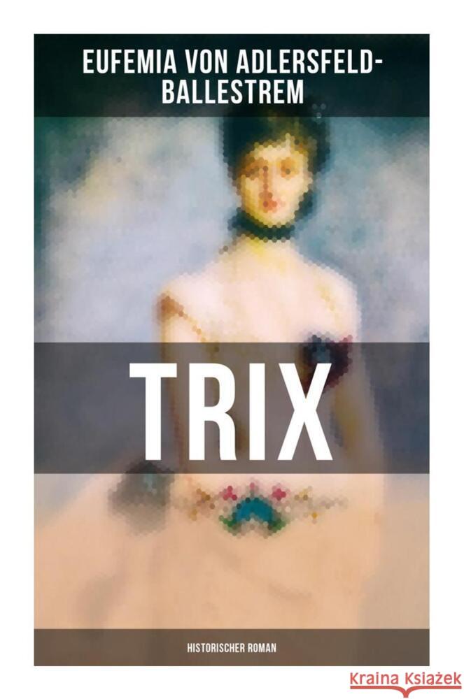 Trix (Historischer Roman) Adlersfeld-Ballestrem, Eufemia von 9788027249589 Musaicum Books
