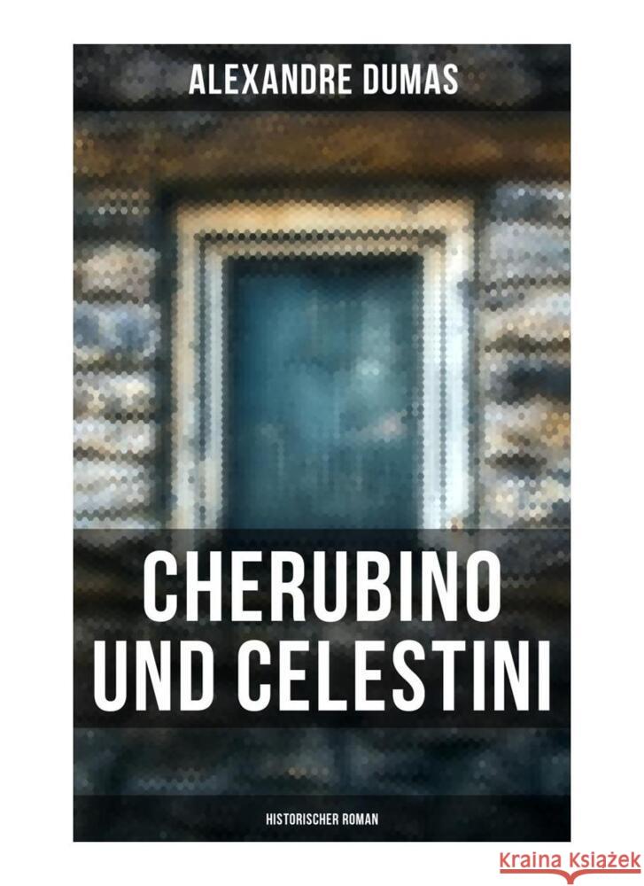 Cherubino und Celestini: Historischer Roman Dumas, Alexandre 9788027249725 Musaicum Books