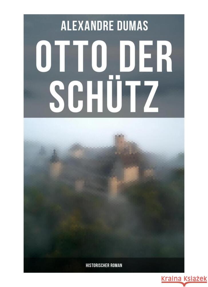 Otto der Schütz: Historischer Roman Dumas, Alexandre 9788027249770 Musaicum Books