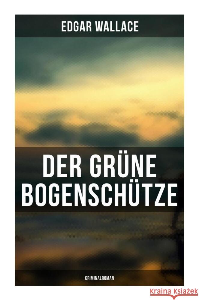 Der grüne Bogenschütze: Kriminalroman Wallace, Edgar 9788027249909