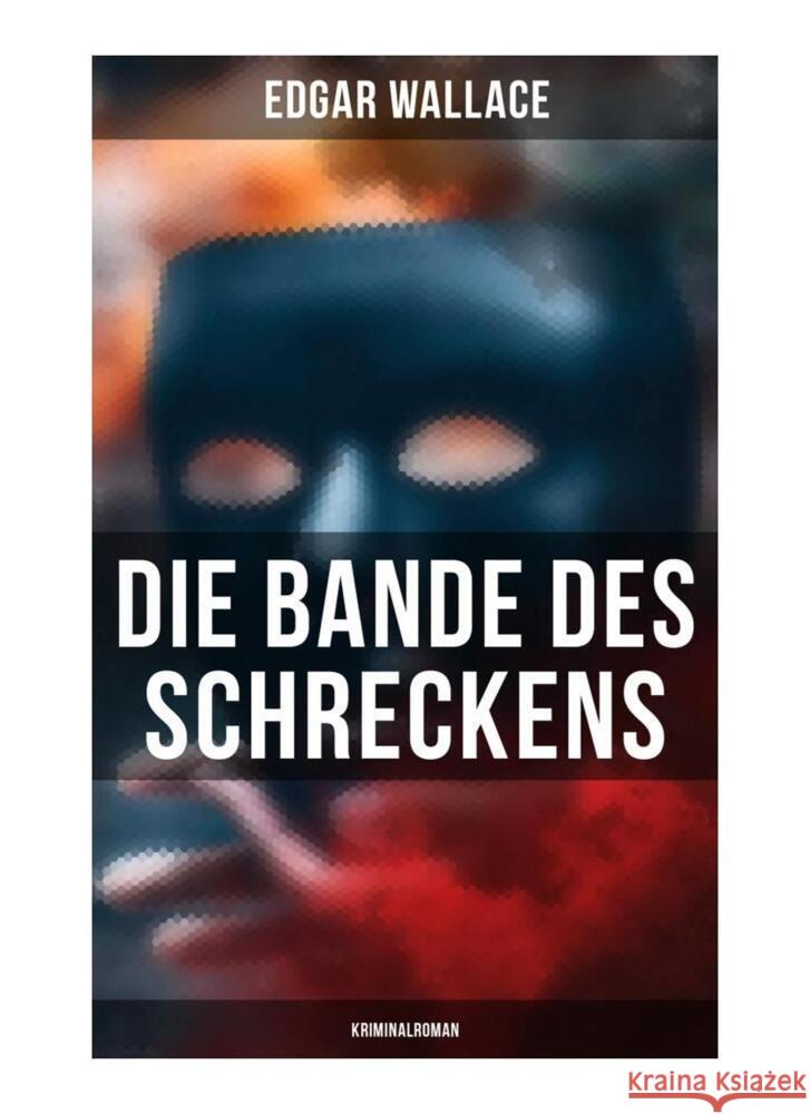 Die Bande des Schreckens: Kriminalroman Wallace, Edgar 9788027249985 Musaicum Books