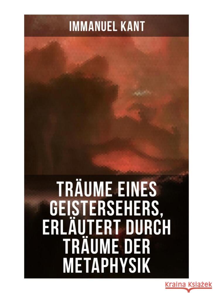 Träume eines Geistersehers, erläutert durch Träume der Metaphysik Kant, Immanuel 9788027250189 Musaicum Books