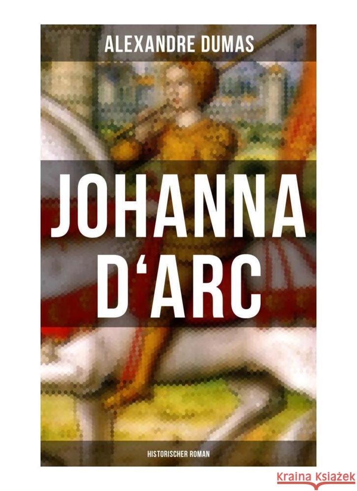 Johanna D'Arc: Historischer Roman Dumas, Alexandre 9788027250332 Musaicum Books