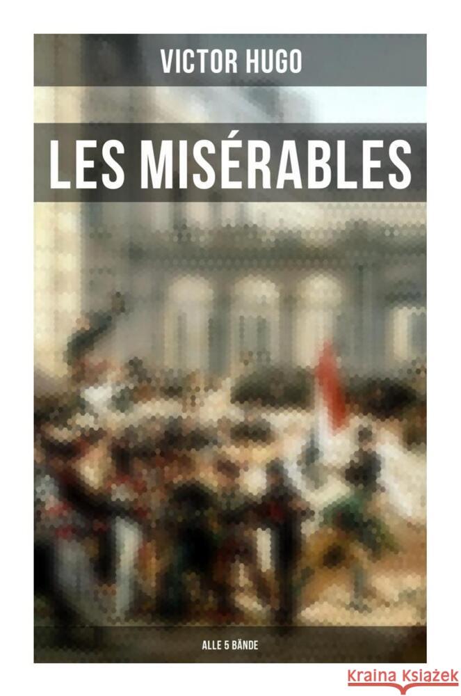 Les Misérables (Alle 5 Bände) Hugo, Victor 9788027250653 Musaicum Books