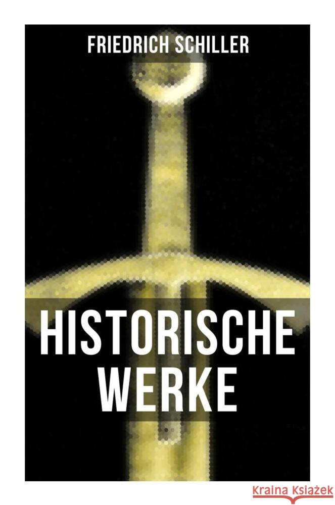 Historische Werke von Friedrich Schiller Schiller, Friedrich 9788027250677 Musaicum Books