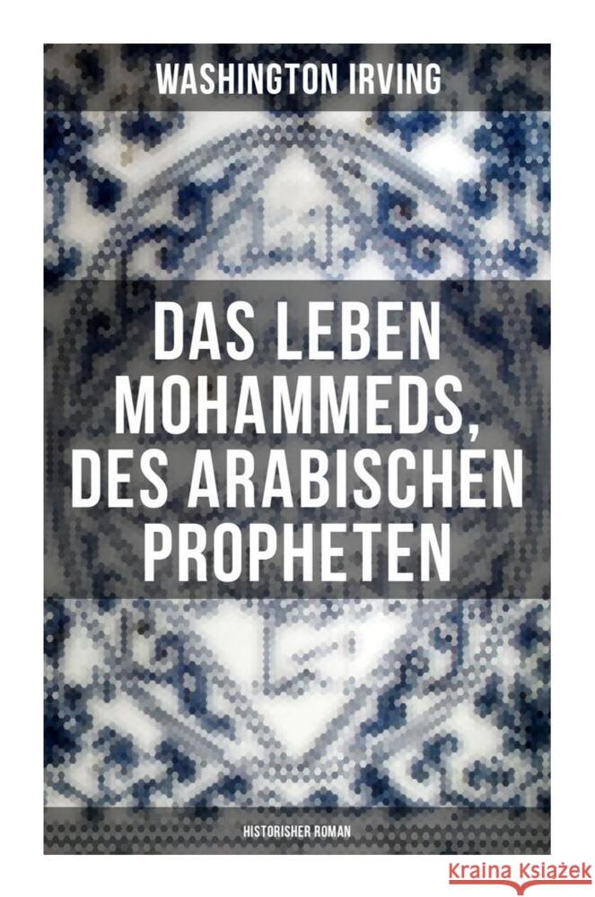 Das Leben Mohammeds, des arabischen Propheten (Historisher Roman) Irving, Washington 9788027250776