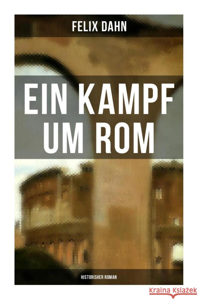 Ein Kampf um Rom: Historisher Roman Dahn, Felix 9788027250783 Musaicum Books