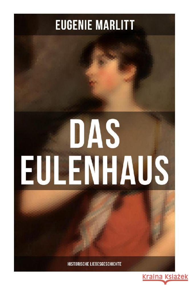 DAS EULENHAUS (Historische Liebesgeschichte) Marlitt, Eugenie, Heimburg, Wilhelmine 9788027251216 Musaicum Books