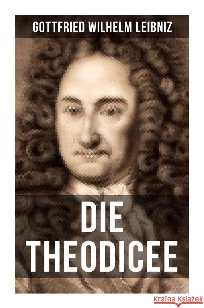 Gottfried Wilhelm Leibniz - Die Theodicee Leibniz, Gottfried Wilhelm 9788027251230