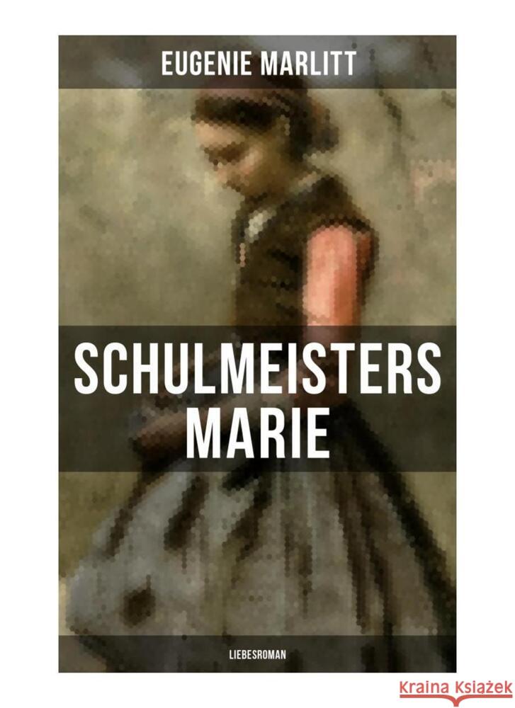 Schulmeisters Marie: Liebesroman Marlitt, Eugenie 9788027251827 Musaicum Books