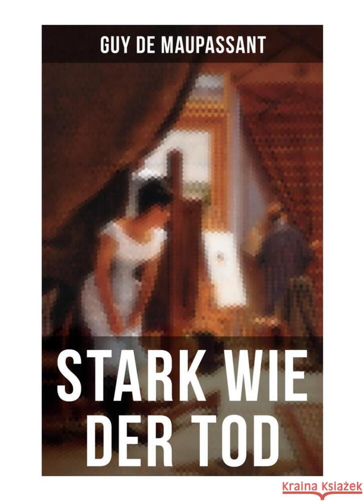 Stark wie der Tod Maupassant, Guy de 9788027251988 Musaicum Books