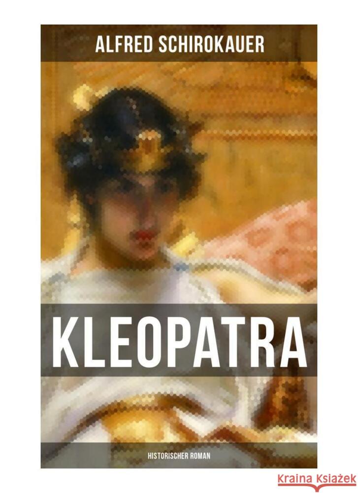 KLEOPATRA: Historischer Roman Schirokauer, Alfred 9788027252138 Musaicum Books