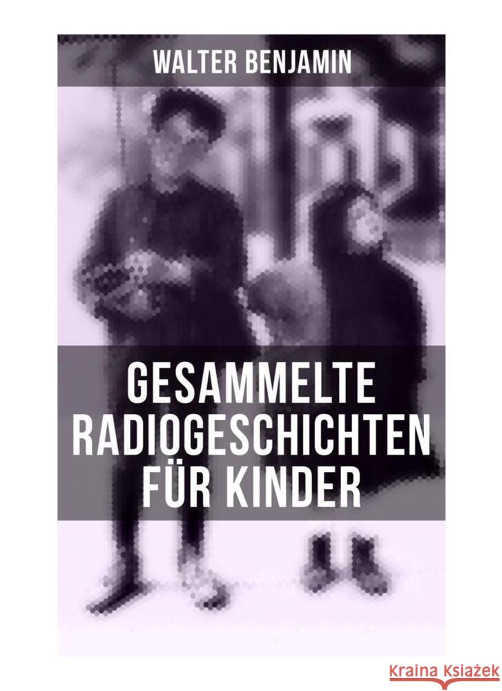 Gesammelte Radiogeschichten für Kinder Benjamin, Walter 9788027252251 Musaicum Books