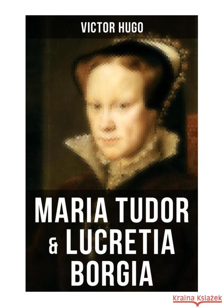 Maria Tudor & Lucretia Borgia Hugo, Victor 9788027252312 Musaicum Books