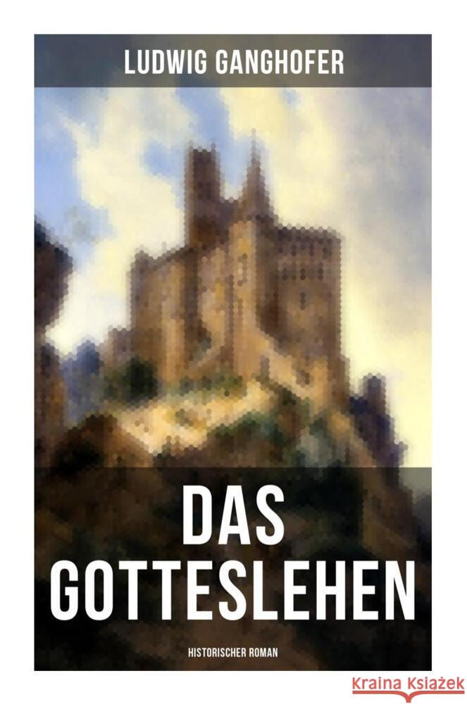 Das Gotteslehen: Historischer Roman Ganghofer, Ludwig 9788027252381