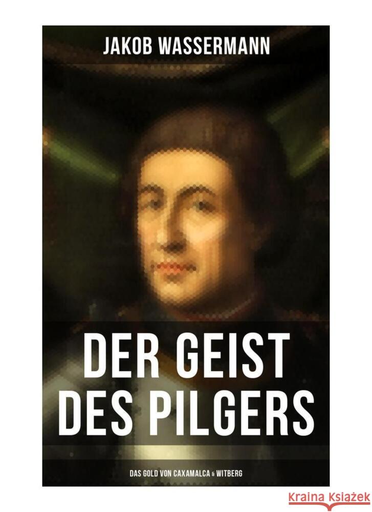 Der Geist des Pilgers: Das Gold von Caxamalca & Witberg Wassermann, Jakob 9788027252725 Musaicum Books