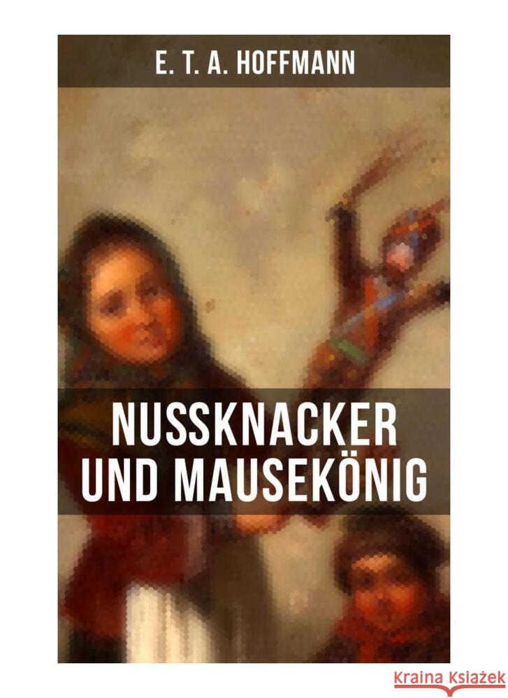 Nußknacker und Mausekönig Hoffmann, E. T. A. 9788027253005 Musaicum Books