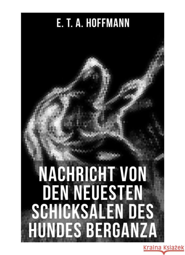 Nachricht von den neuesten Schicksalen des Hundes Berganza Hoffmann, E. T. A. 9788027253074 Musaicum Books
