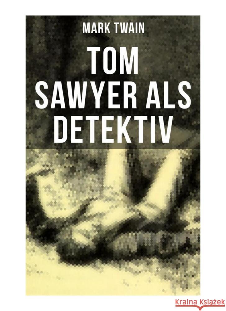 Tom Sawyer als Detektiv Twain, Mark 9788027253432 Musaicum Books