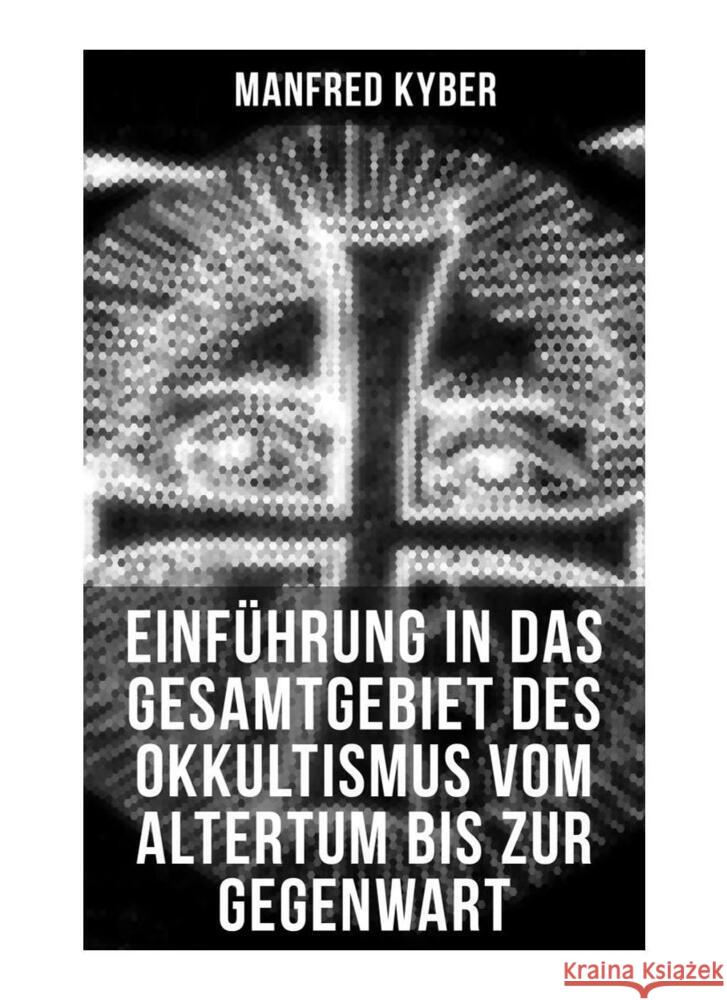 Einführung in das Gesamtgebiet des Okkultismus vom Altertum bis zur Gegenwart Kyber, Manfred 9788027253524