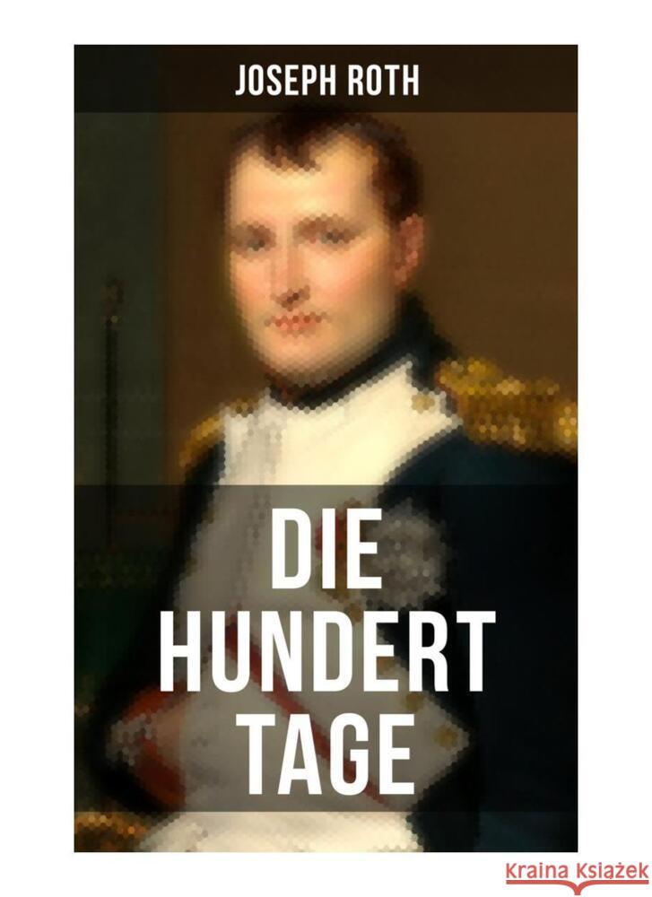 Die hundert Tage Roth, Joseph 9788027253678 Musaicum Books