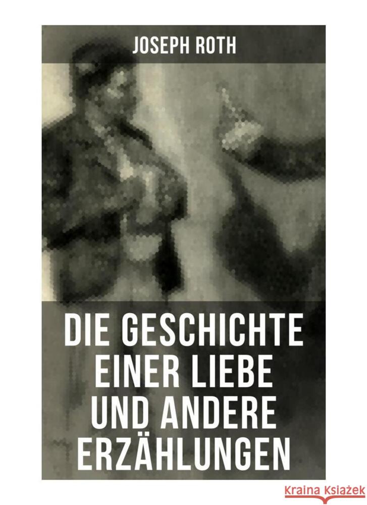 Die Geschichte einer Liebe und andere Erzählungen Roth, Joseph 9788027253944 Musaicum Books