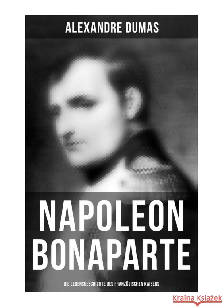 Napoleon Bonaparte: Die Lebensgeschichte des französischen Kaisers Dumas, Alexandre 9788027253999 Musaicum Books