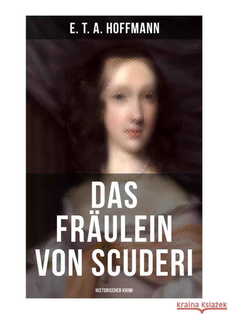 Das Fräulein von Scuderi: Historischer Krimi Hoffmann, E. T. A. 9788027254095 Musaicum Books