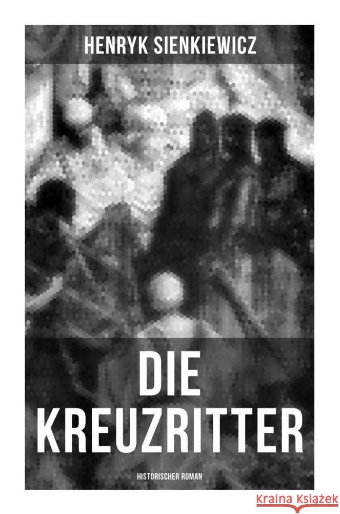 Die Kreuzritter: Historischer Roman Sienkiewicz, Henryk 9788027254781 Musaicum Books