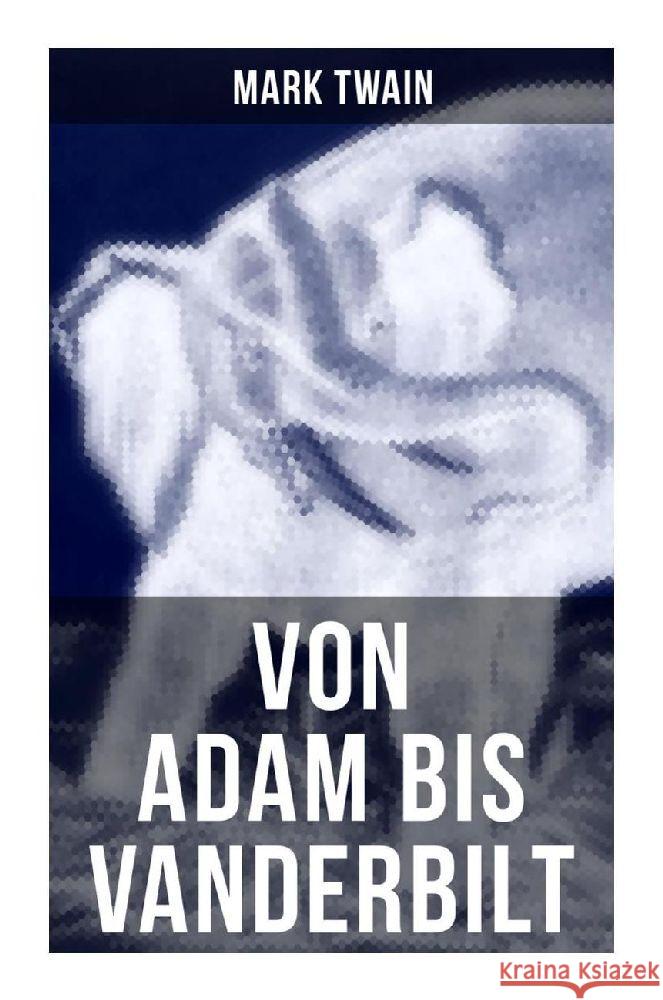 Von Adam bis Vanderbilt Twain, Mark 9788027254804 Musaicum Books