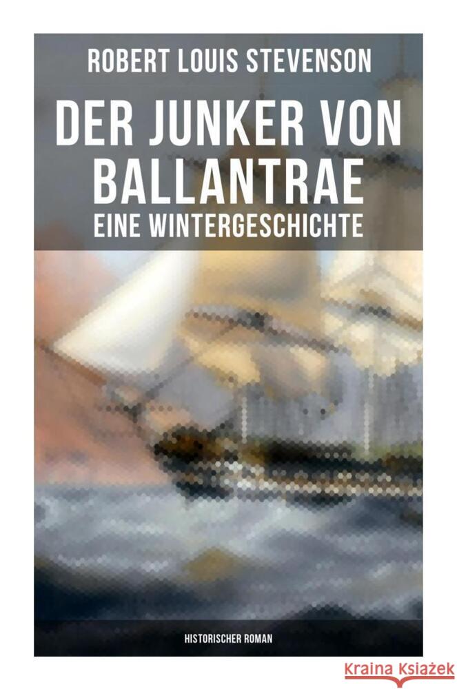 Der Junker von Ballantrae: Eine Wintergeschichte (Historischer Roman) Stevenson, Robert Louis 9788027254903 Musaicum Books