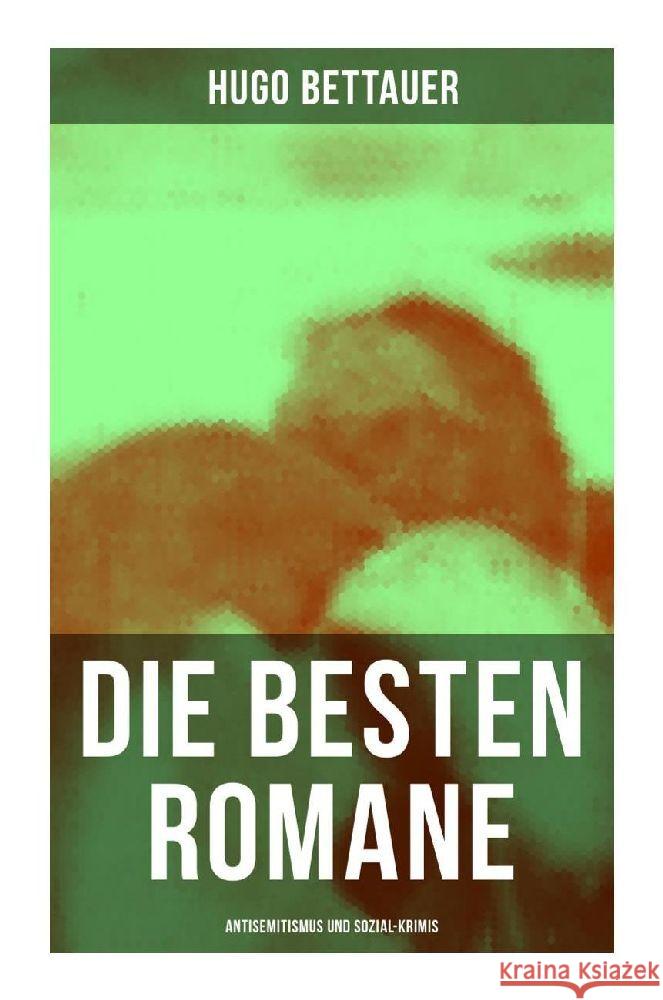 Die besten Romane von Hugo Bettauer: Antisemitismus und Sozial-Krimis Bettauer, Hugo 9788027255061 Musaicum Books