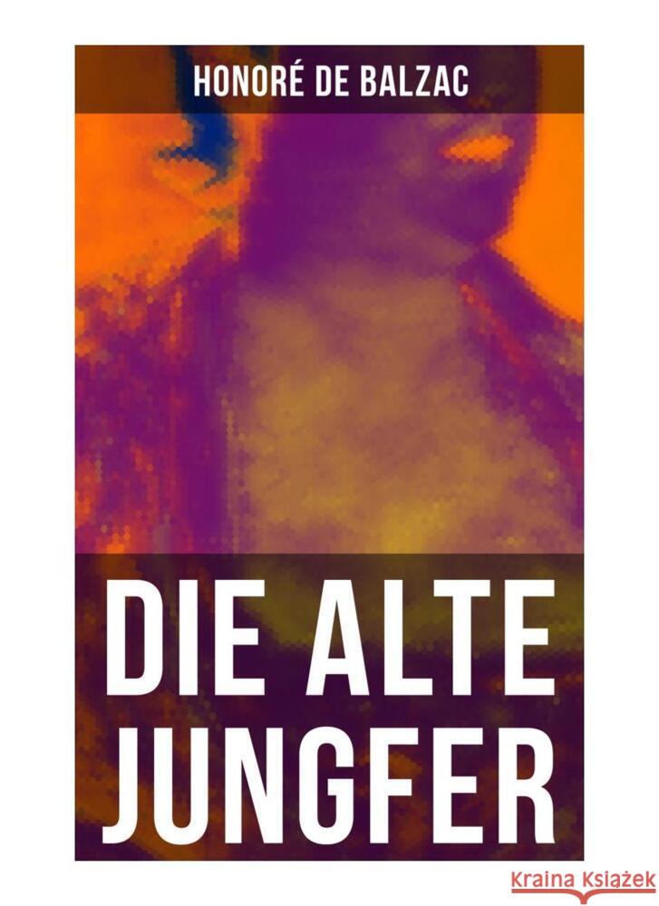 Die alte Jungfer Balzac, Honoré de 9788027255085 Musaicum Books