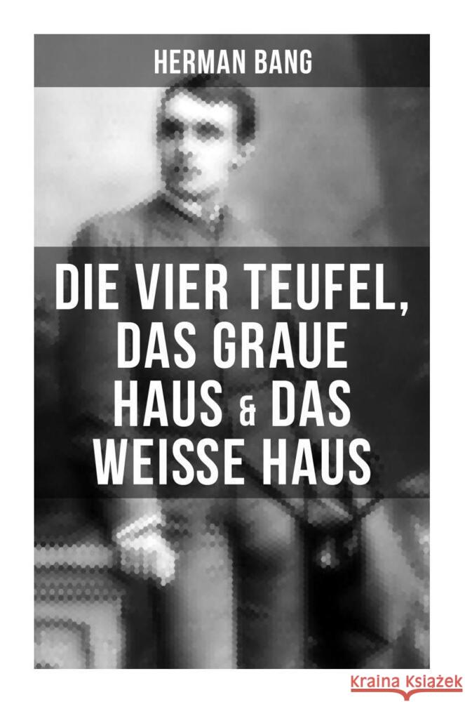 Herman Bang: Die vier Teufel, Das graue Haus & Das weiße Haus Bang, Herman 9788027255108