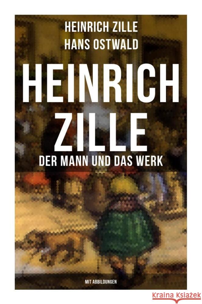 Heinrich Zille: Der Mann und das Werk (Mit Abbildungen) Ostwald, Hans, Zille, Heinrich 9788027255573 Musaicum Books