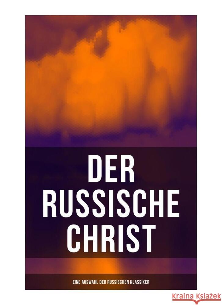 Der russische Christ: Eine Auswahl der russischen Klassiker Sologub, Fjodor, Dostojewskij, Fjodor M., Tolstoi, Leo N. 9788027255832