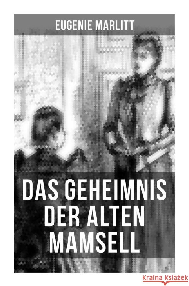 Das Geheimnis der alten Mamsell Marlitt, Eugenie 9788027255924 Musaicum Books