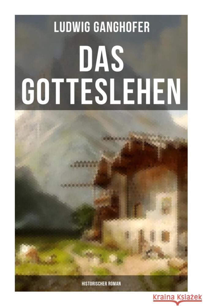 Das Gotteslehen: Historischer Roman Ganghofer, Ludwig 9788027256020 Musaicum Books