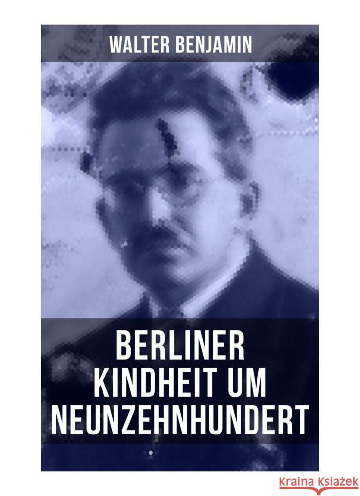 Walter Benjamin: Berliner Kindheit um Neunzehnhundert Benjamin, Walter 9788027256686 Musaicum Books