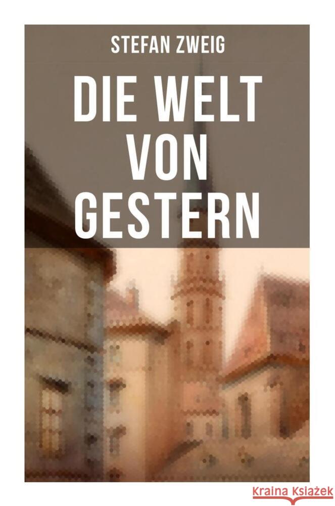 Stefan Zweig: Die Welt von Gestern Zweig, Stefan 9788027256860 Musaicum Books