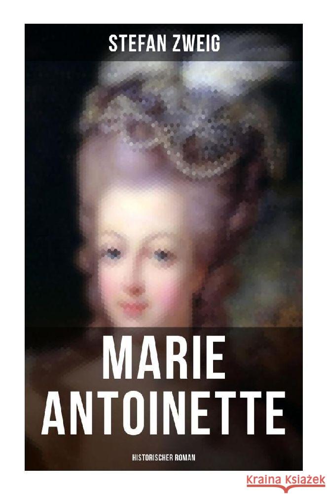 Marie Antoinette: Historischer Roman Zweig, Stefan 9788027256921 Musaicum Books