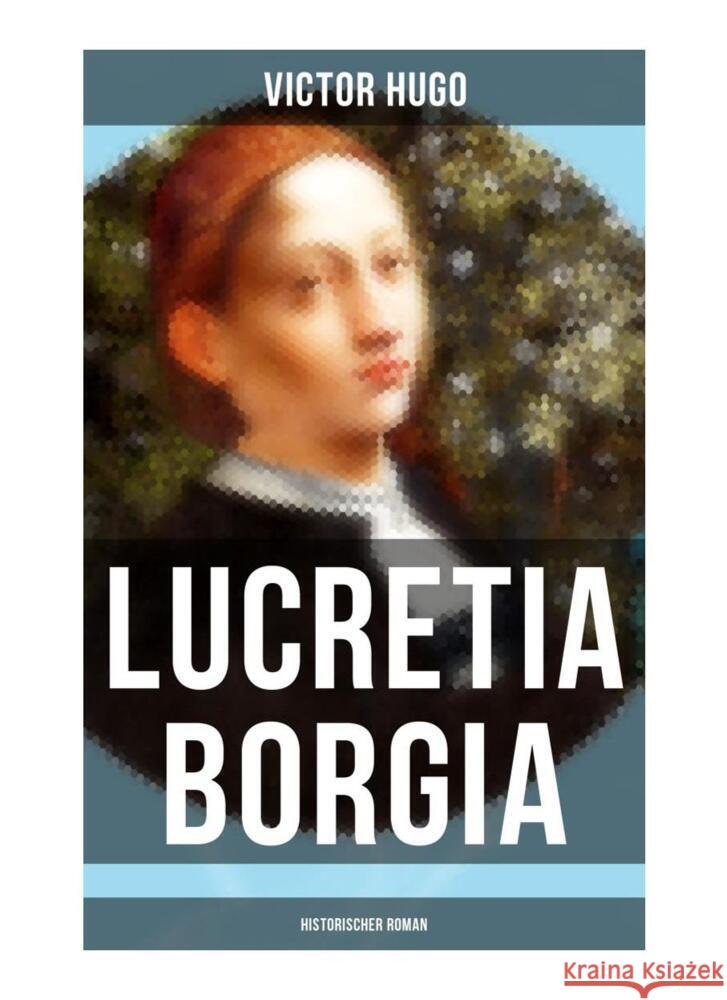 Lucretia Borgia: Historischer Roman Hugo, Victor 9788027257126 Musaicum Books