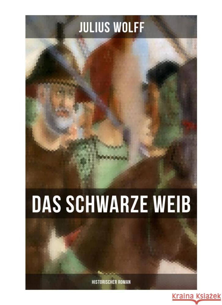 Das schwarze Weib: Historischer Roman Wolff, Julius 9788027257409